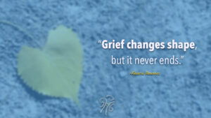 Grief changes but it never ends quote