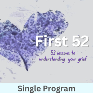 First 52, Lessons for Understanding Your Grief