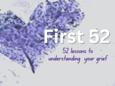 First 52, Lessons for Understanding Your Grief