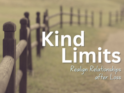 Kind Limits – Refining Relationships after Loss